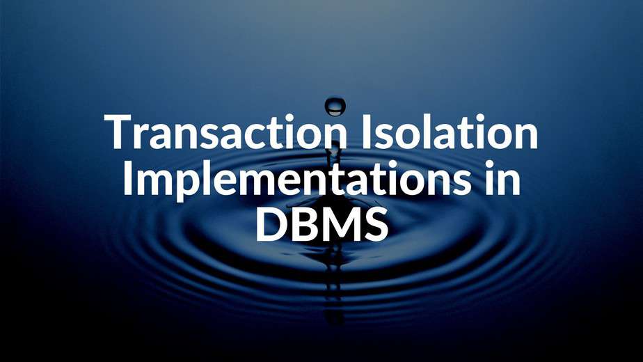 Transaction Isolation Implementations in DBMS Transaction Isolation