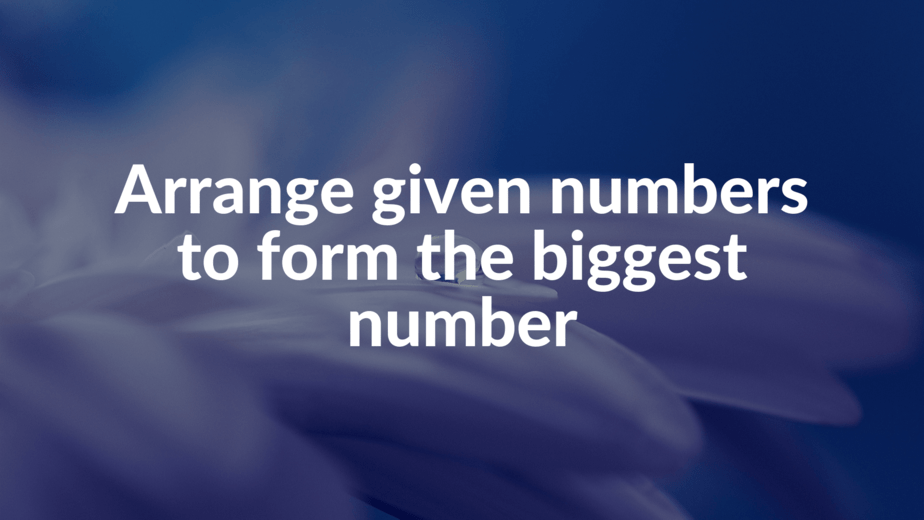 Arrange given Numbers to Form the Biggest Number II