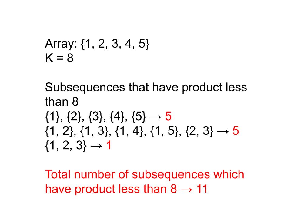 Count all subsequences having product less than K