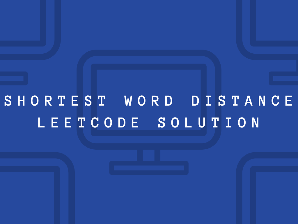Shortest Word Distance Leetcode Solution