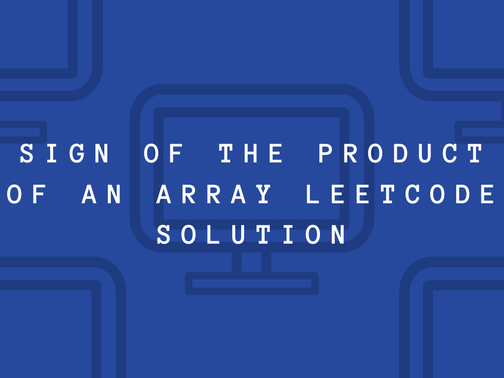 Sign of the Product of an Array LeetCode Solution